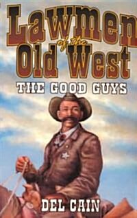 Lawmen of the Old West: The Good Guys (Paperback)