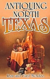Antiquing in North Texas: A Guide to Antique Shops, Malls, and Flea Markets (Paperback)