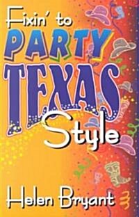 Fixin to Party, Texas Style (Paperback)