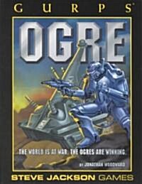 Gurps Ogre: The World is at War. the Ogres Are Winning. (Paperback)