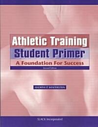 Athletic Training Student Primer: A Foundation for Success (Paperback, 2)