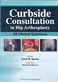 Curbside Consultation in Hip Arthroplasty: 49 Clinical Questions (Paperback)