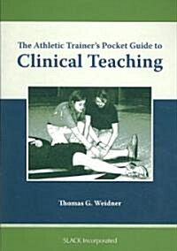 The Athletic Trainers Pocket Guide to Clinical Teaching (Paperback, 1st)