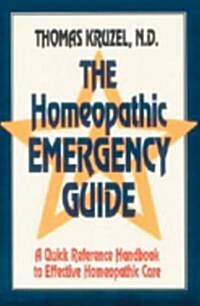 The Homeopathic Emergency Guide: A Quick Reference Guide to Accurate Homeopathic Care (Paperback)