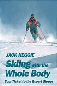 Skiing With the Whole Body/Your Ticket to the Expert Slopes (Paperback)