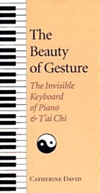 The Beauty of Gesture: The Invisible Keyboard of Piano and Tai Chi (Paperback)