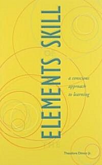 The Elements of Skill: A Conscious Approach to Learning (Paperback)