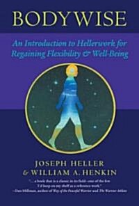 Bodywise: An Introduction to Hellerwork for Regaining Flexibility & Well-Being (Paperback)