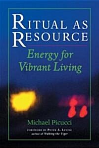 Ritual as Resource: Energy for Vibrant Living (Paperback)