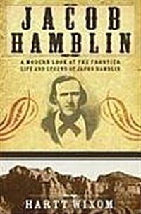 Jacob Hamblin: A Modern Look at the Frontier Life and Legend of Jacob Hamblin (Paperback)