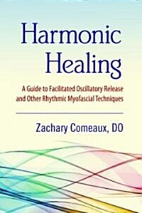 Harmonic Healing: A Guide to Facilitated Oscillatory Release and Other Rhythmic Myofascial Techniques                                                  (Paperback)