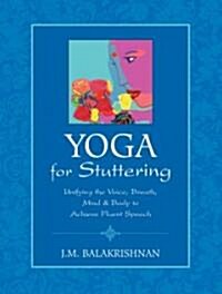 Yoga for Stuttering: Unifying the Voice, Breath, Mind & Body to Achieve Fluent Speech (Paperback)
