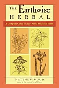 The Earthwise Herbal, Volume II: A Complete Guide to New World Medicinal Plants (Paperback)
