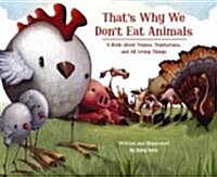Thats Why We Dont Eat Animals: A Book about Vegans, Vegetarians, and All Living Things (Hardcover)