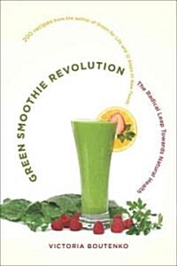 Green Smoothie Revolution: The Radical Leap Towards Natural Health (Paperback)