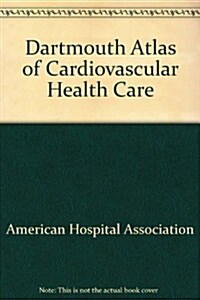 Dartmouth Atlas of Cardiovascular Health Care (Paperback, Diskette)