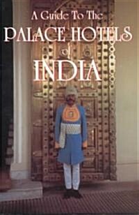 A Guide to the Palace Hotels of India (Paperback)