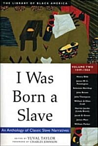 I Was Born a Slave: An Anthology of Classic Slave Narratives: 1849-1866 Volume 2 (Paperback, Revised)