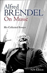Alfred Brendel on Music: Collected Essays (Paperback)