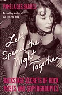 Lets Spend the Night Together: Backstage Secrets of Rock Muses and Supergroupies (Paperback)