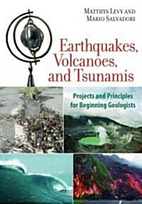 Earthquakes, Volcanoes, and Tsunamis: Projects and Principles for Beginning Geologists (Paperback)