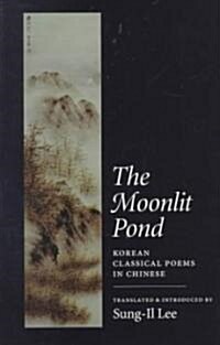 The Moonlit Pond: Korean Classical Poems in Chinese (Paperback)