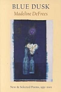 Blue Dusk: New & Selected Poems, 1951-2001 (Paperback)