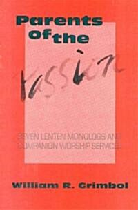 Parents of the Passion: Seven Lenten Monologs and Companion Worship Services (Paperback)