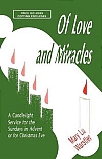 Of Love and Miracles: A Candlelight Service for the Sundays in Advent or for Christmas Eve (Paperback)