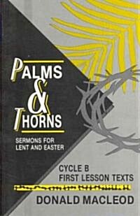 Palms and Thorns: Sermons for Lent and Easter: Cycle B First Lesson Texts (Paperback)