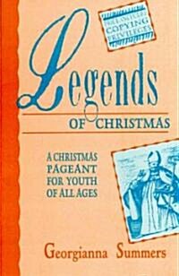 Legends of Christmas: A Christmas Pageant for Youth of All Ages (Paperback)