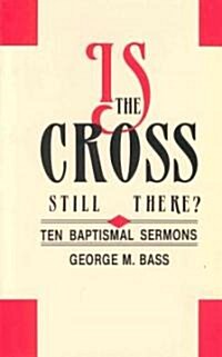 Is the Cross Still There?: Ten Baptismal Sermons (Paperback)
