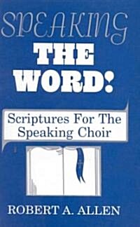Speaking the Word: Scriptures for the Speaking Choir (Paperback)
