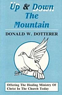 Up and Down the Mountain: Offering the Healing Ministry of Christ in the Church Today (Paperback)