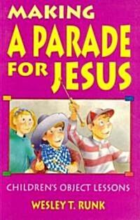 Making a Parade for Jesus: Gospel Text Object Lessons (Paperback)