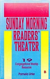 Sunday Morning Readers Theater: 19 Congregational Worship Resources, Cycle B (Paperback)