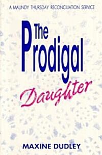 The Prodigal Daughter: A Maundy Thursday Reconciliation Service (Paperback)