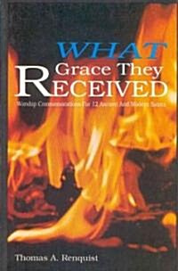 What Grace They Received: Worship Commemorations for 12 Ancient and Modern Saints (Paperback)