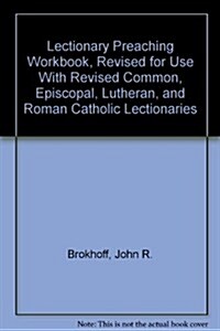 Lectionary Preaching Workbook, Revised for Use With Revised Common, Episcopal, Lutheran, and Roman Catholic Lectionaries (Hardcover)