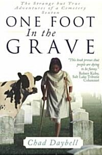 One Foot in the Grave: The Strange But True Adventures of a Cemetery Sexton (Paperback)