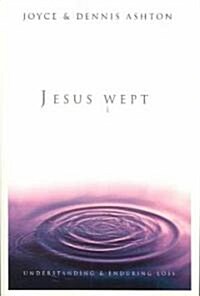 Jesus Wept: Understanding and Enduring Loss (Paperback)
