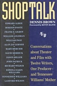 Shoptalk: Conversations about Theater and Film with Twelve Writers, One Producer and Tennesee Williams Mother                                         (Hardcover)