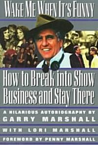 Wake Me When Its Funny: How to Break Into Show Business and Stay (Paperback)