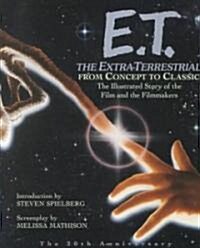 E.T. the Extra-Terrestrial: From Concept to Classic; The Illustrated Story of the Film and the Filmmakers (Paperback)