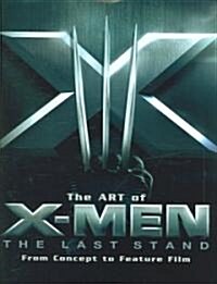 The Art of X-Men: The Last Stand: From Concept to Feature Film (Hardcover)