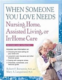 When Someone You Love Needs Nursing Home, Assisted Living, or In-Home Care: The Complete Guide (Paperback, 2)