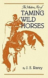 The Modern Art of Taming Wild Horses (Paperback, Reprint)