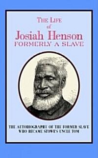 The Life of Josiah Henson: Formerly a Slave, Now an Inhabitant of Canada (Paperback)