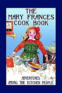 Mary Frances Cook Book: Adventures Among the Kitchen People (Paperback)