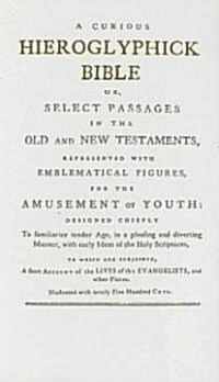 Curious Hieroglyphick Bible: Or, Select Passages in the Old and New Testaments, Represented with Emblematical Figures, for the Amusement of Youth. (Hardcover)